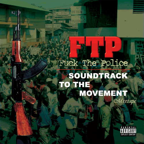 Fuck The Police (FTP) - Soundtrack To The Movement